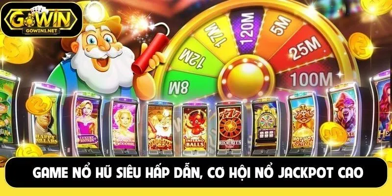 Game nổ hũ siêu hấp dẫn, cơ hội nổ jackpot cao Gowin