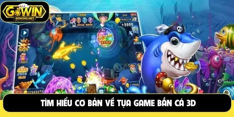 Tìm hiểu cơ bản về tựa game Bắn cá 3D