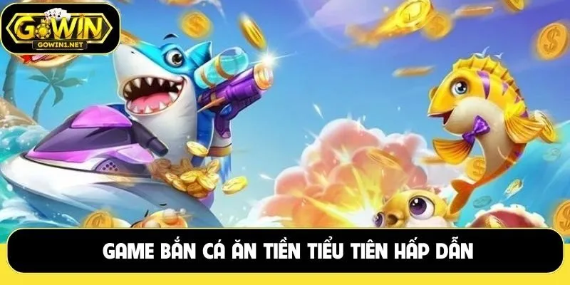 Game bắn cá ăn tiền tiểu tiên hấp dẫn