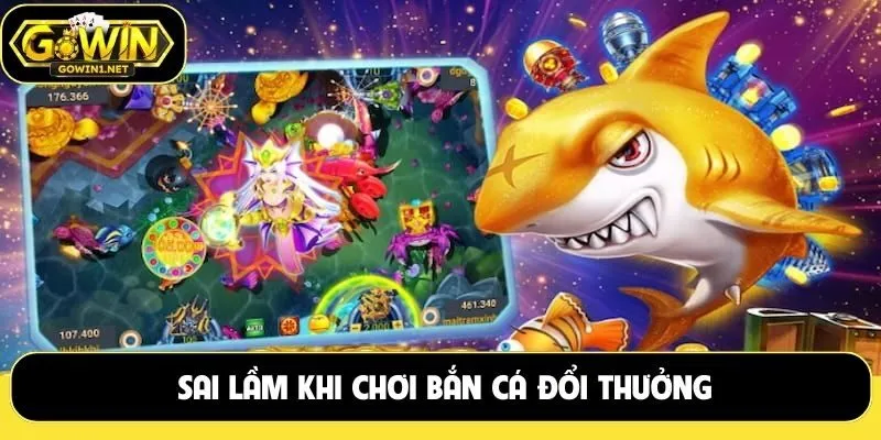 Sai lầm khi chơi bắn cá đổi thưởng