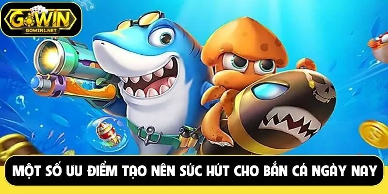 Một số ưu điểm tạo nên sức hút cho bắn cá ngày nay 