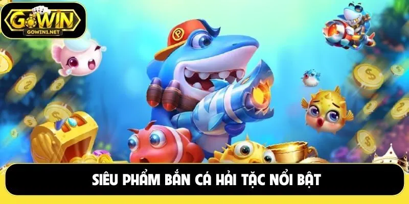 Siêu phẩm bắn cá hải tặc nổi bật