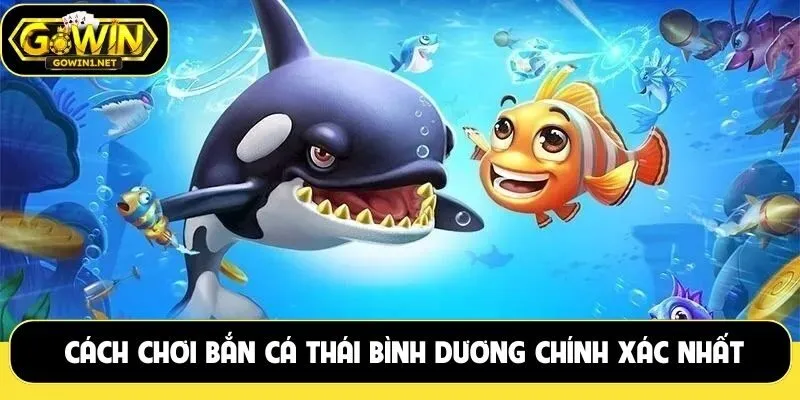 Cách chơi bắn cá thái bình dương chính xác nhất năm 2025