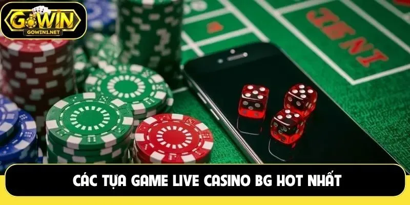 Các tựa game live casino BG hot nhất