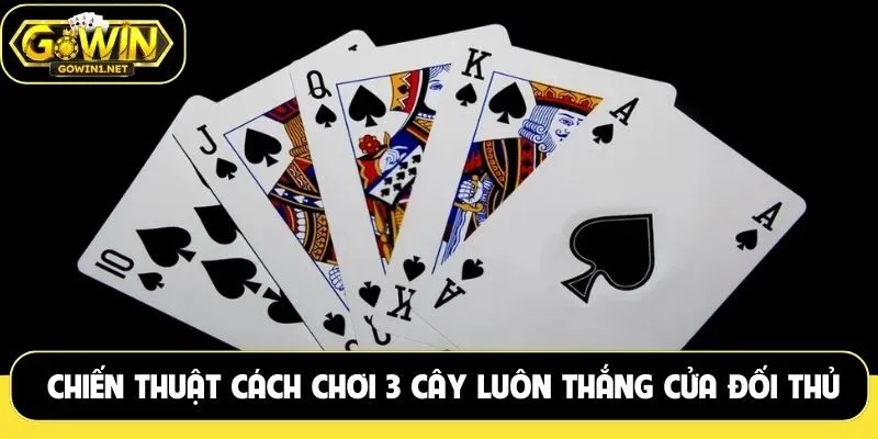 Chiến thuật cách chơi 3 cây luôn thắng ké cửa của đối thủ
