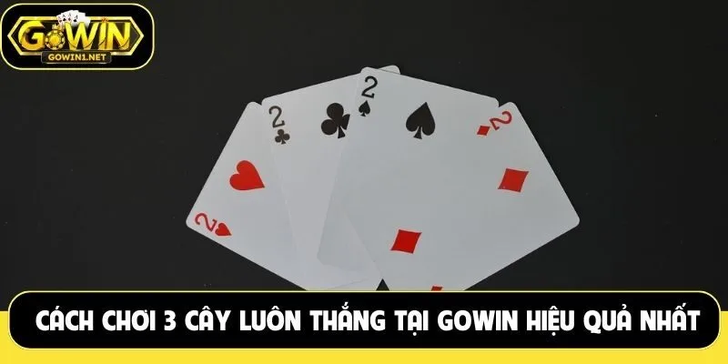Cách chơi 3 cây luôn thắng