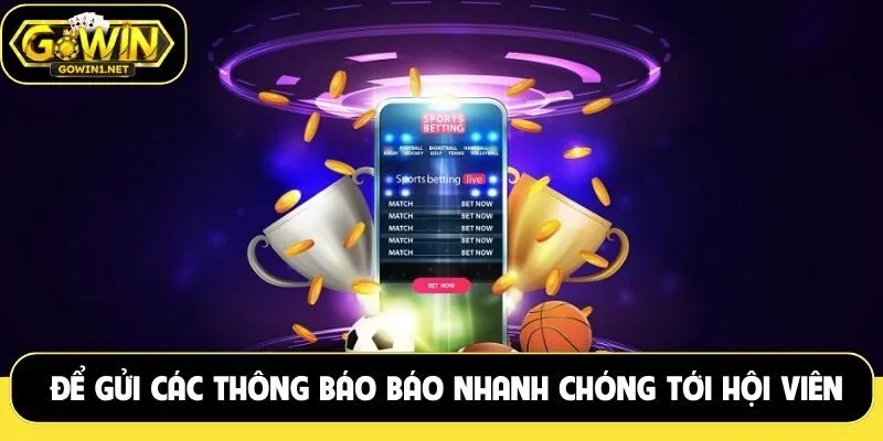 Để gửi các thông báo báo nhanh chóng tới hội viên