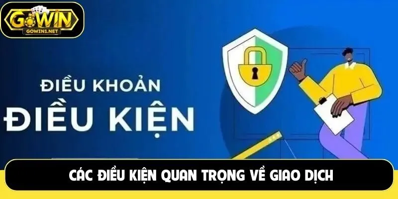 Các điều kiện quan trọng về giao dịch