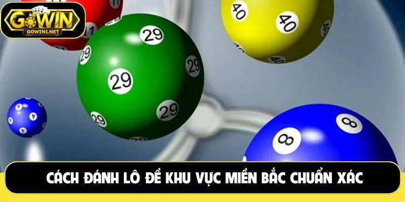 Cách đánh lô đề khu vực miền Bắc chuẩn xác, thu về tiền lớn