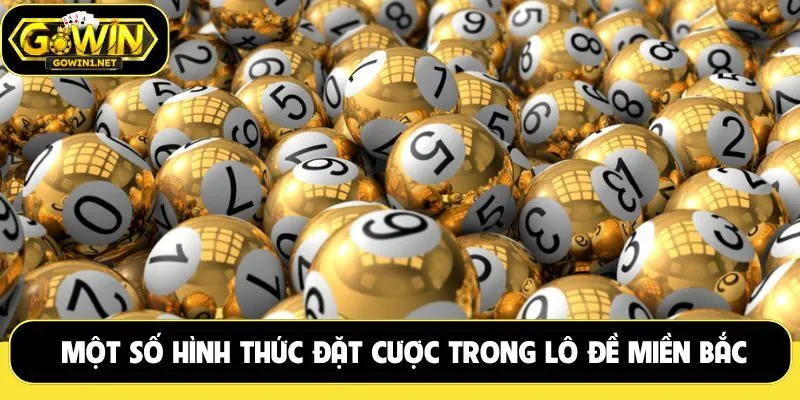 Một số hình thức đặt cược trong lô đề miền Bắc