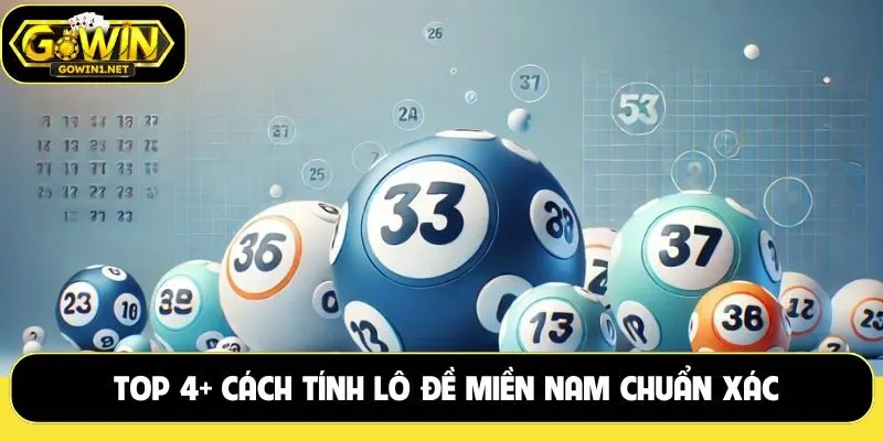 Top 4+ cách tính lô đề miền Nam chuẩn xác cho tân binh