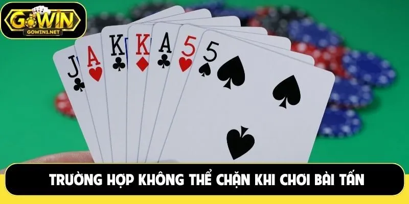 Trường hợp không thể chặn khi chơi bài tấn