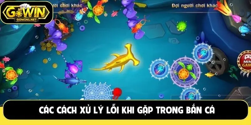 Các cách xử lý lỗi khi gặp trong bắn cá