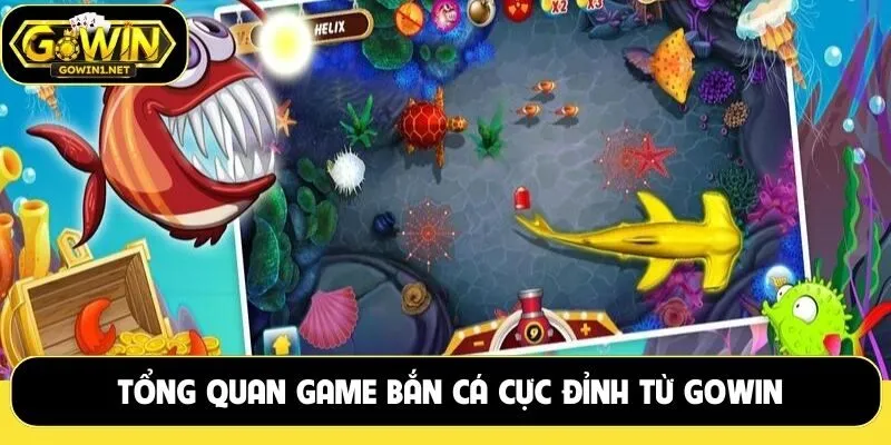 Tổng quan game bắn cá cực đỉnh từ GOWIN