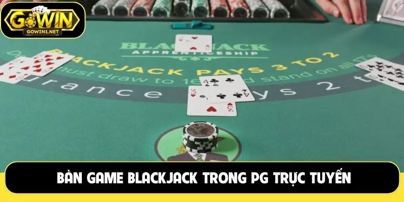 Bàn game Blackjack trong PG trực tuyến