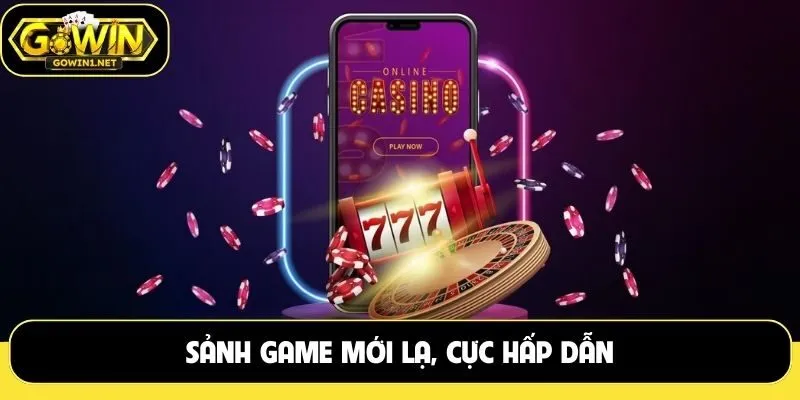 Sảnh game mới lạ, cực hấp dẫn 