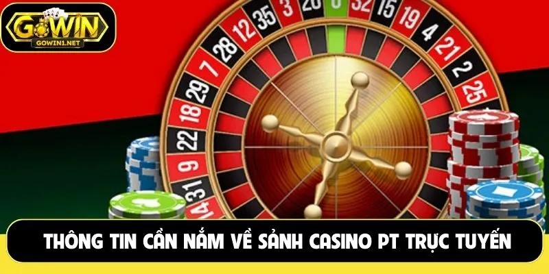 Thông tin cần nắm về sảnh casino PT trực tuyến