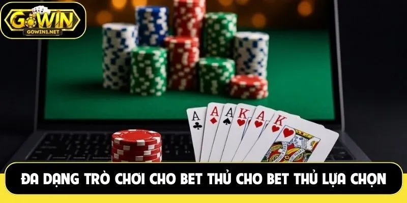 Đa dạng trò chơi cho bet thủ cho bet thủ lựa chọn 