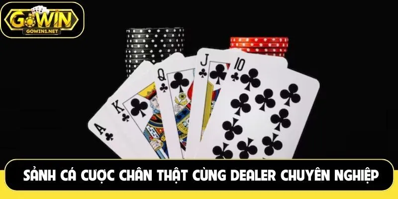 Sảnh cá cược chân thật cùng dealer chuyên nghiệp